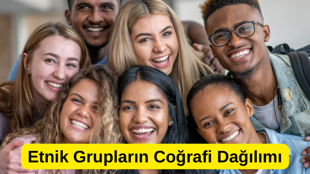 Etnik Grupların Coğrafi Dağılımı