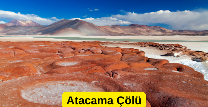 Atacama Çölü: Dünyanın En Kurak Yeri